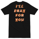 Load image into Gallery viewer, I&#39;LL PRAY FOR YOU TEE
