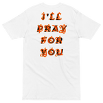 Load image into Gallery viewer, I&#39;LL PRAY FOR YOU TEE
