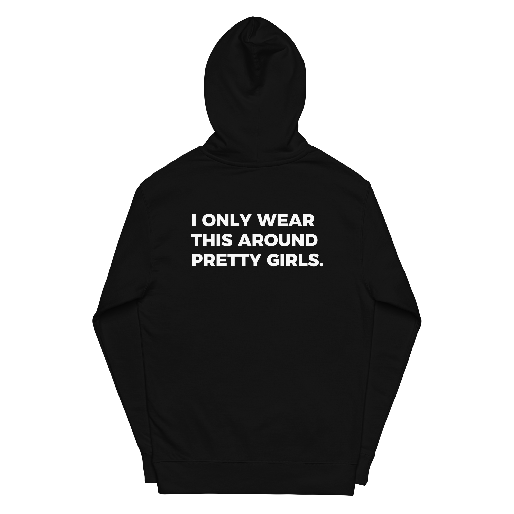 I ONLY WEAR THIS AROUND PRETTY GIRLS Hoodie