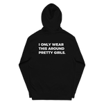 Load image into Gallery viewer, I ONLY WEAR THIS AROUND PRETTY GIRLS Hoodie
