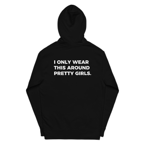 I ONLY WEAR THIS AROUND PRETTY GIRLS Hoodie