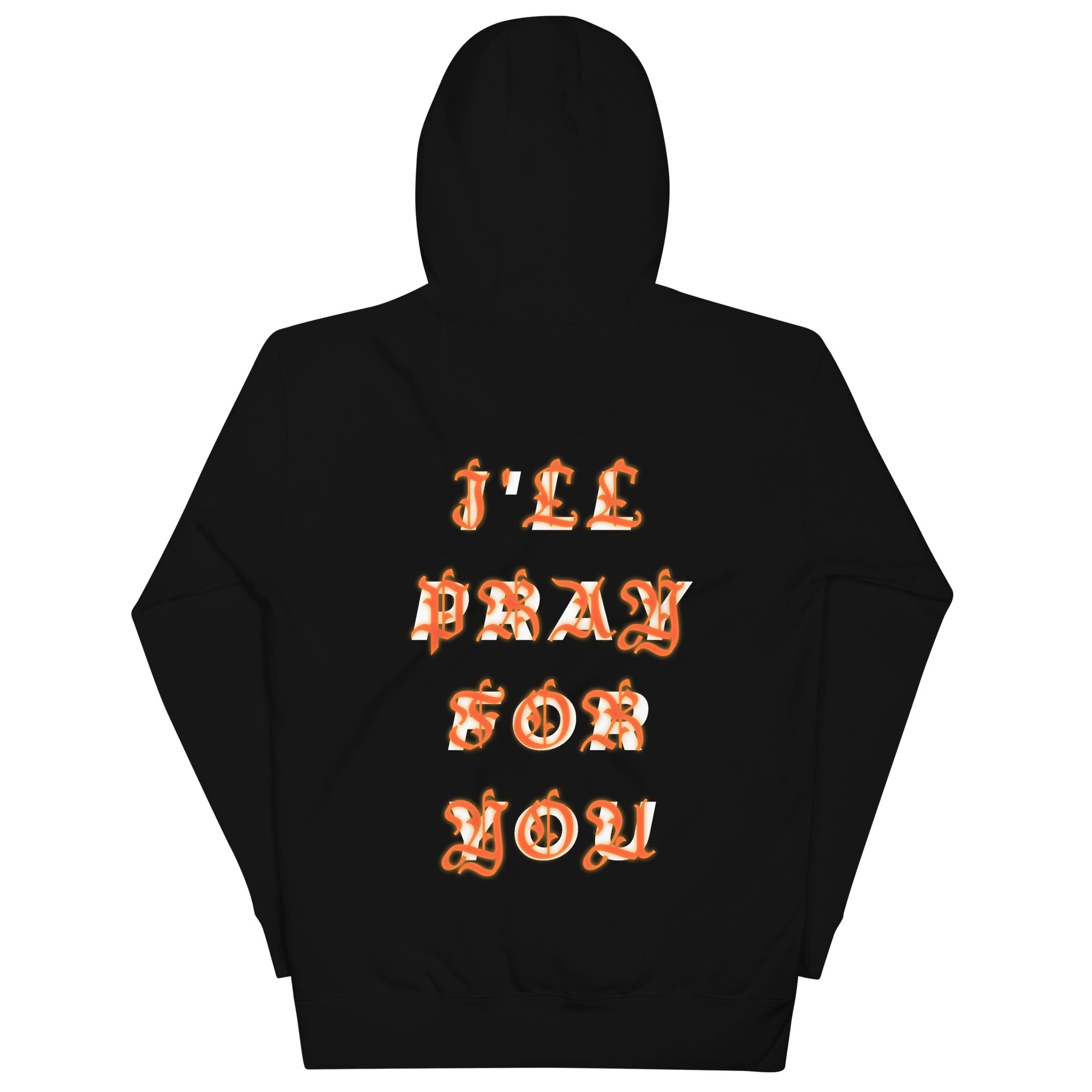 I'LL PRAY FOR YOU HOODIE