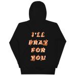 Load image into Gallery viewer, I&#39;LL PRAY FOR YOU HOODIE
