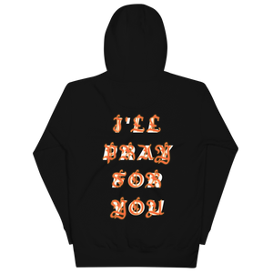 I'LL PRAY FOR YOU HOODIE