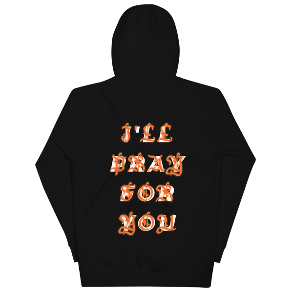 I'LL PRAY FOR YOU HOODIE