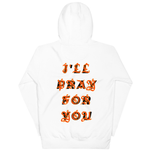 I'LL PRAY FOR YOU HOODIE